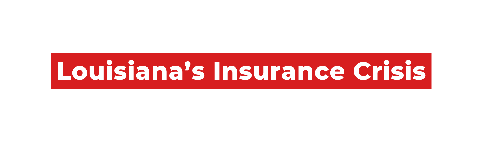 Louisiana s Insurance Crisis